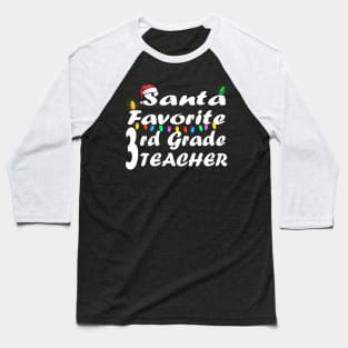 Santa Favorite 3rd Grade Teacher Christmas Baseball T-Shirt